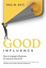Good Influence: How To Engage Influencers For Purpose And Profit