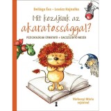 Mit kezdj&uuml;nk az akaratoss&aacute;ggal? - Pszichol&oacute;giai &uacute;tmutat&oacute; + dacszel&iacute;d&iacute;tő mes&eacute;k - Deli&aacute;ga &Eacute;va
