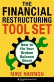 The Financial Restructuring Tool Set: How to Fix Your Broken Balance Sheet