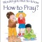 Would You Like to Know How to Pray?