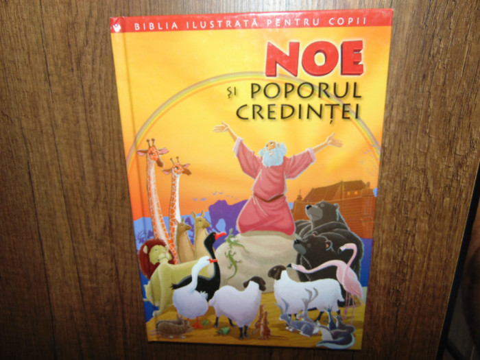 Biblia ilustrata pentru copii -Noe si Poporul Credintei vol.1