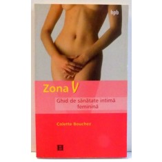 ZONA V , GHID DE SANATATE INTIMA FEMININA de COLETTE BOUCHEZ , 2003