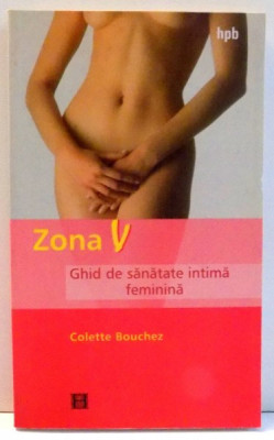 ZONA V , GHID DE SANATATE INTIMA FEMININA de COLETTE BOUCHEZ , 2003 foto