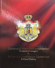 Ioan Aurel Pop - Centenarul Marii Uniri a romanilor - O istorie in imagini (Editia: 2019)