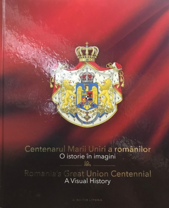 Ioan Aurel Pop - Centenarul Marii Uniri a romanilor - O istorie in imagini (Editia: 2019)