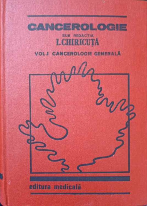 CANCEROLOGIE VOL.I CANCEROLOGIE GENERALA-SUB REDACTIA I. CHIRICUTA-224740
