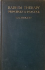 Radium Therapy, Principles &amp; Practice - G.E. Birkett