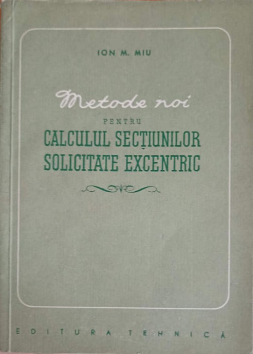 METODE NOI PENTRU CALCULUL SECTIUNILOR SOLICITATE EXCENTRIC-ION M. MIU-227872