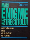 Mari enigme ale trecutului - Dezvaluiri din culisele istoriei (Editia: 2004)