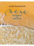 Cumpara ieftin Mama. Istoria unei priviri/Ioan Stanomir