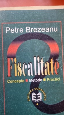 Fiscalitate. Concepte. Metode. Practici - Petre Brezeanu foto