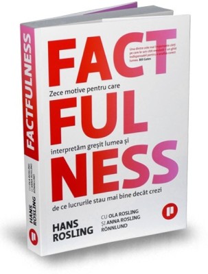 Factfulness, Anna Rosling Ronnlund, Hans Rosling, Ola Rosling - Editura Publica foto