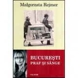 Malgorzata Rejmer - Bucuresti praf si sange - 117913, Polirom, Silviu Negut