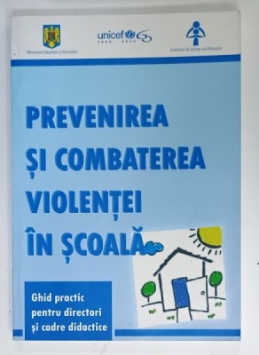 PREVENIREA SI COMBATEREA VIOLENTEI IN SCOALA , GHID PRACTIC PENTRU DIRECTORI SI CADRE DIDACTICE , 2006 foto