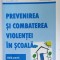 PREVENIREA SI COMBATEREA VIOLENTEI IN SCOALA , GHID PRACTIC PENTRU DIRECTORI SI CADRE DIDACTICE , 2006