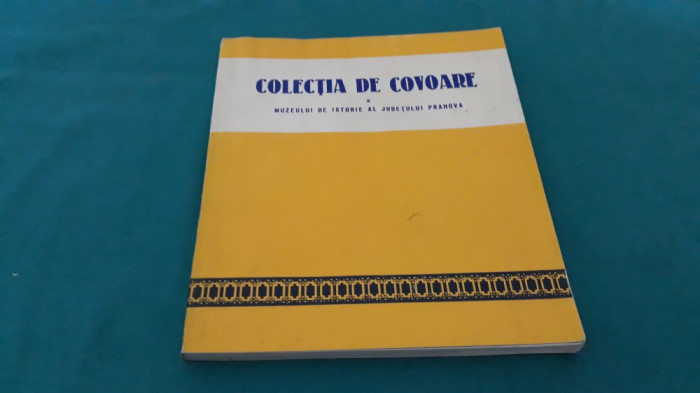 COLECȚIA DE COVOARE A MUZEULUI DE ISTORIE AL JUD. PRAHOVA /N.I. SIMACHE/1978 *