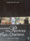Abecedaire Des Peintres Du Pays De Charleroi Du Xvi Au Xxi Si - Frederic Mac Donough ,306583