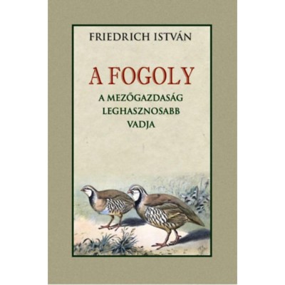 A fogoly - A mezőgazdas&amp;aacute;g leghasznosabb vadja - Friedrich Istv&amp;aacute;n foto