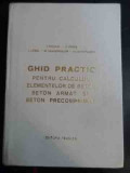 Ghid Practic Pentru Calculul Elementelor De Beton Beton Armat - I.nicula C.pavel L.lobel M.tannenbaum M.weisenberg,544312, Tehnica