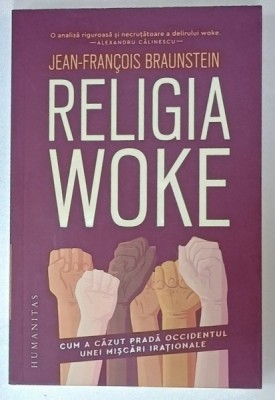 RELIGIA WOKE , CUM A CAZUT PRADA OCCIDENTUL UNEI MISCARI IRATIONALE de JEAN - FRANCOIS BRAUNSTEIN , 2024 foto