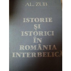 ISTORIE SI ISTORICI IN ROMANIA INTERBELICA de AL. ZUB , 1989