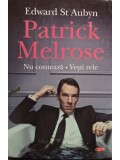 Edward St. Aubyn - Patrick Melrose - Nu conteaza - Vestile rele (Editia: 2019)