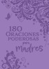 180 Oraciones Poderosas Para Madres / 180 Powerful Prayers for Mothers