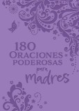 180 Oraciones Poderosas Para Madres / 180 Powerful Prayers for Mothers