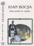 Caseta audio: Ioan Bocsa - Ana, zorile se varsa... ( originala - vezi descriere )