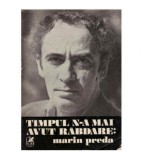 - Timpul n-a mai avut rabdare : Marin Preda - 126096