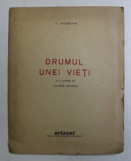 DRUMUL UNEI VIETI de V. DOBRIAN , CONTINE ZECE GRAVURI DUPA ORIGINALE , 1946 , EXEMPLAR NR. N , DEDICATIE* foto