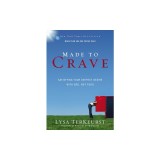 Made to Crave: Satisfying Your Deepest Desire with God, Not Food