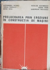 PRELUCRAREA PRIN EROZIUNE IN CONSTRUCTIA DE MASINI-ALEXANDRU NICHICI, VASILE POPOVICI SI COLAB.-325049