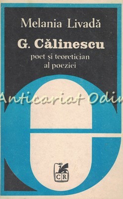 G. Calinescu. Poet Si Teoretician Al Poeziei - Melania Livada