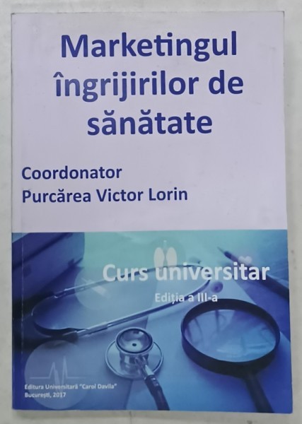 MARKETINGUL INGRIJIRILOR DE SANATATE , coodonator PURCAREA VICTOR LORIN , CURS UNIVBERSITAR , 2017