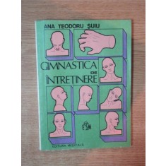 GIMNASTICA DE INTRETINERE de ANA TEODORU SUIU , Bucuresti 1985