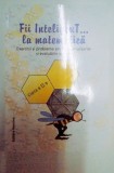 FII INTELIGENT...LA MATEMATICA , EXERCITII SI PROBLEME PENTRU CONCURSURILE SI EVALUARILE SCOLARE , CLASA A II A de ALEXANDRINA DUMITRU , MARIUS LOBAZA