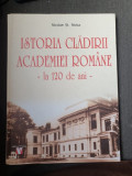 Nicolae St. Noica - Istoria Cladirii Academiei Romane - la 120 de ani -