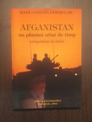 AFGANISTAN - UN PAMANT UITAT DE TIMP - CORESPONDENTE DE RAZBOI - RADU DOBRITOIU foto