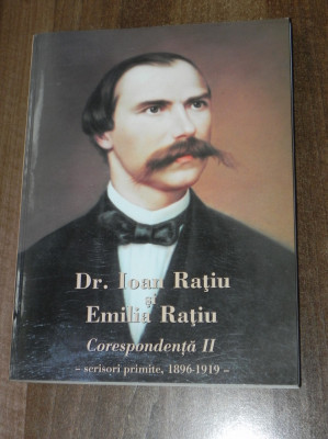DR.IOAN RATIU SI EMILIA RATIU , CORESPONDENTA vol 2 SCRISORI PRIMITE 1896-1919 foto