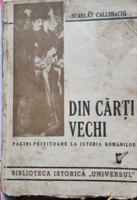 Din carti vechi Pagini privitoare la istoria romanilor - Scarlat Callimachi foto