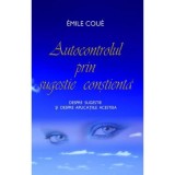 Cumpara ieftin Autocontrolul prin sugestie constienta. Despre sugestie si despre aplicatiile, Adevar Divin