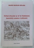 OCHIUL DRACULUI SI AL LUI DUMNEZEU , MENTALITATI ECONOMICE TRADITIONALE de MARIN MARIAN - BALASA , 2021