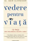 Cumpara ieftin Vedere pentru viata. 10 pasi catre imbunatatirea naturala a vederii/Dr. Meir Schneider