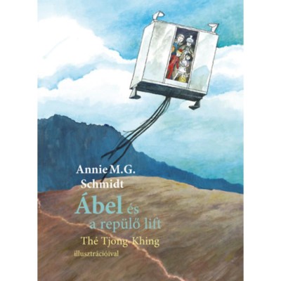 &amp;Aacute;bel &amp;eacute;s a rep&amp;uuml;lő lift - Annie M. G. Schmidt foto