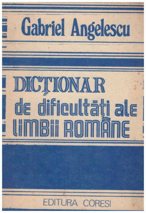 Gabriel Angelescu - Dictionar de dificultati ale limbii romane - 130943