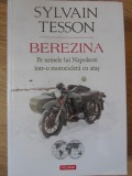 BEREZINA. PE URMELE LUI NAPOLEON INTR-O MOTOCICLETA CU ATAS-SYLVAIN TESSON-234735