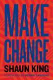 Make Change | King Shaun King