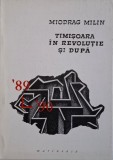 Timisoara in revolutie si dupa &ndash; Miodrag Milin - Carte Istorie