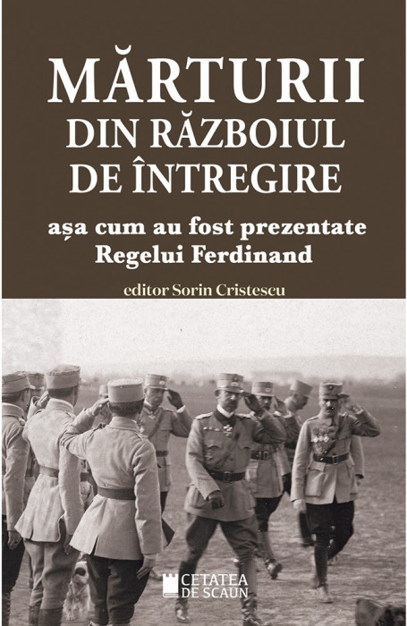 Marturii din razboiul de intregire asa cum au fost prezentate Regelui Ferdinand